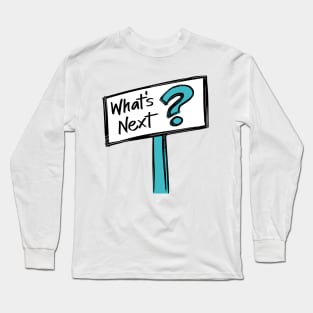 What's Next Sign on Aqua Long Sleeve T-Shirt